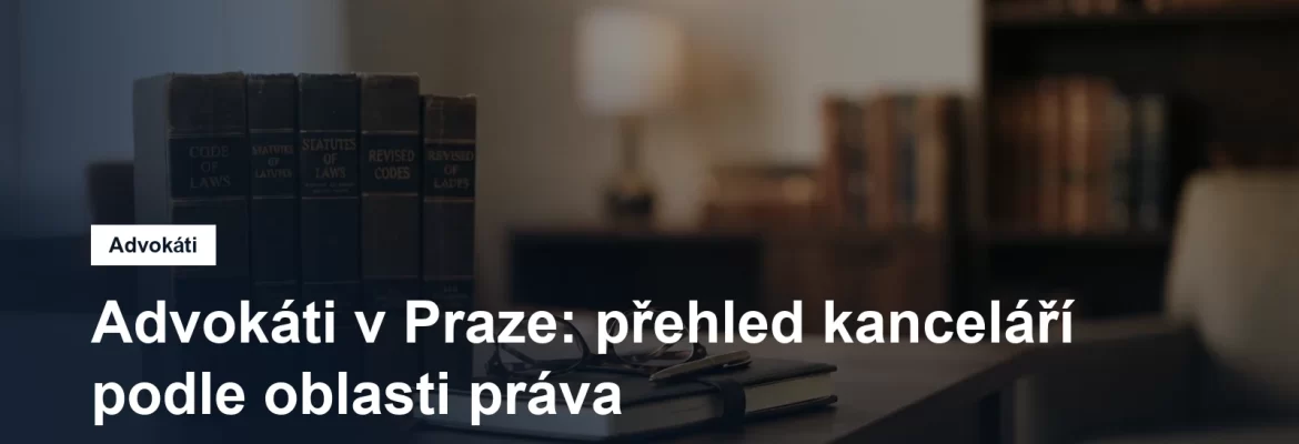 Advokátní kanceláře v Praze podle oblasti práva