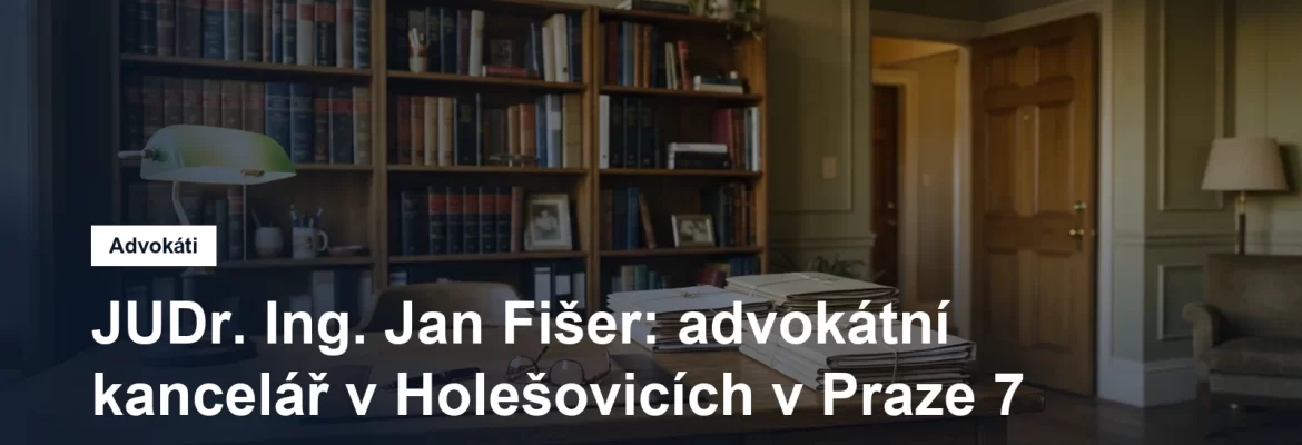 Advokátní kancelář JUDr. Ing. Jana Fišera v Holešovicích v Praze 7