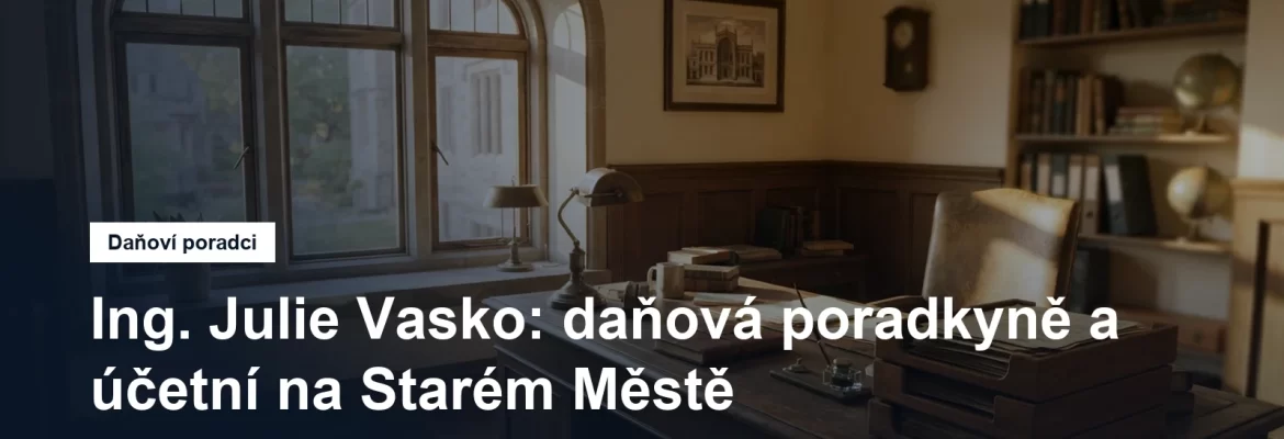 Účetní a daňová kancelář na Starém Městě v Praze