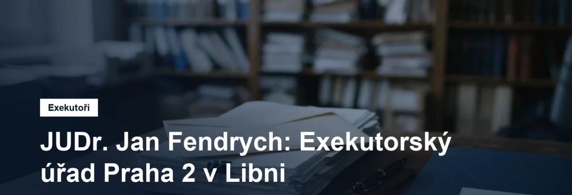 Exekutorský úřad Praha 2 JUDr. Jana Fendrycha v Zenklově ulici v Libni