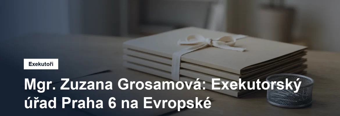 Exekutorský úřad Praha 6 Mgr. Zuzany Grosamové na Evropské v Dejvicích