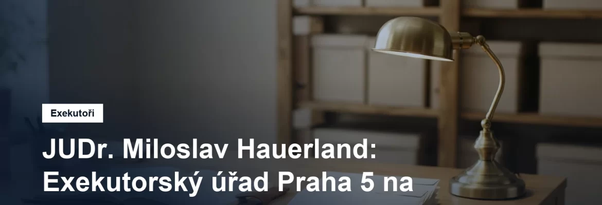 Exekutorský úřad Praha 5 JUDr. Miloslava Hauerlanda ve Zborovské ulici na Smíchově