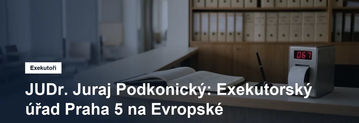 Exekutorský úřad Praha 5 JUDr. Juraje Podkonického na Evropské v Dejvicích