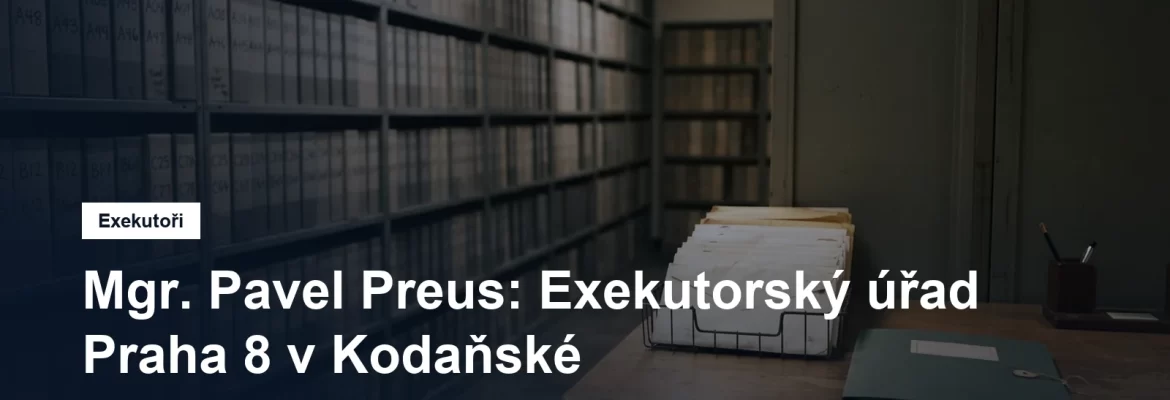 Exekutorský úřad Praha 8 Mgr. Pavla Preuse v Kodaňské ulici ve Vršovicích