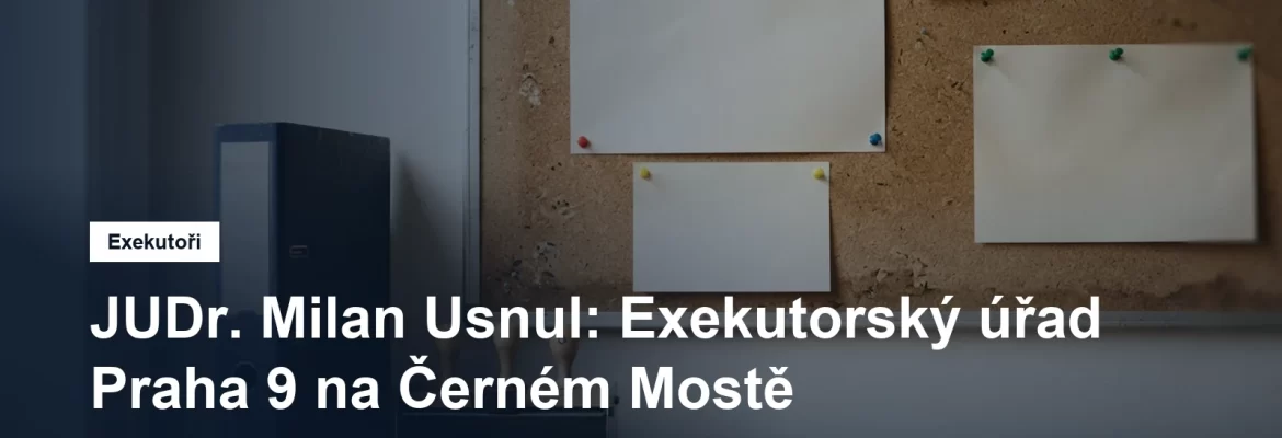 Exekutorský úřad Praha 9 JUDr. Milana Usnula v Bryksově ulici na Černém Mostě