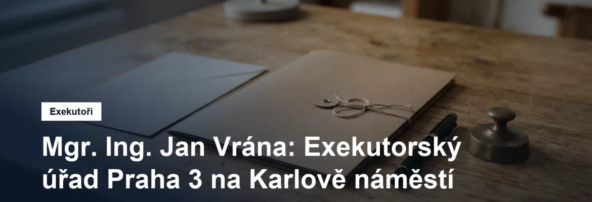 Exekutorský úřad Praha 3 Mgr. Ing. Jana Vrány na Karlově náměstí v Praze 2