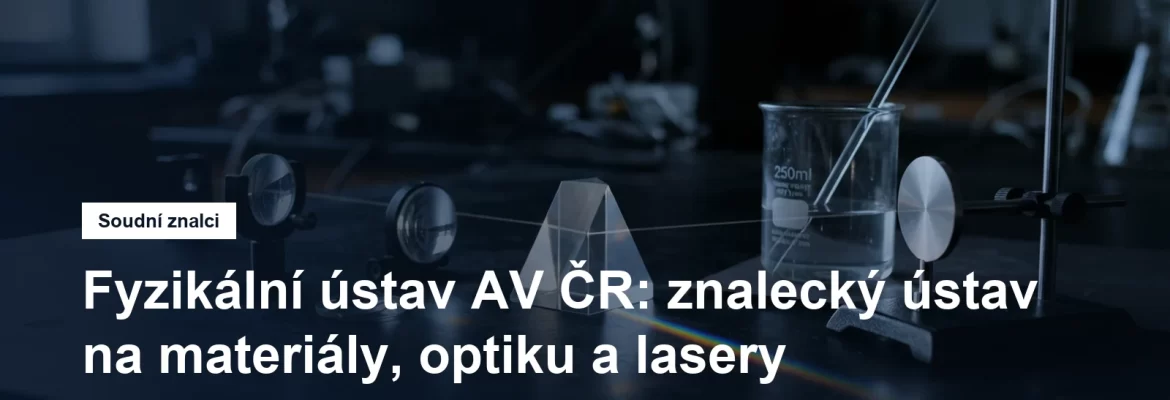 Fyzikální ústav AV ČR jako znalecký ústav, vlastnosti materiálů, optika a laserová fyzika, Libeň na Praze 8