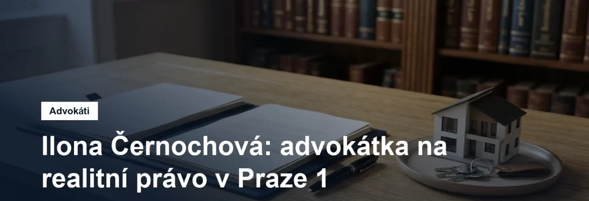 Advokátní kancelář Ilony Černochové pro realitní právo na Senovážném náměstí v Praze 1
