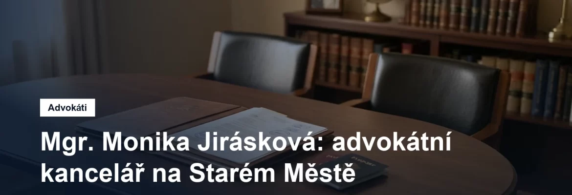 Advokátní kancelář Mgr. Moniky Jiráskové v Dlouhé ulici na Starém Městě v Praze 1