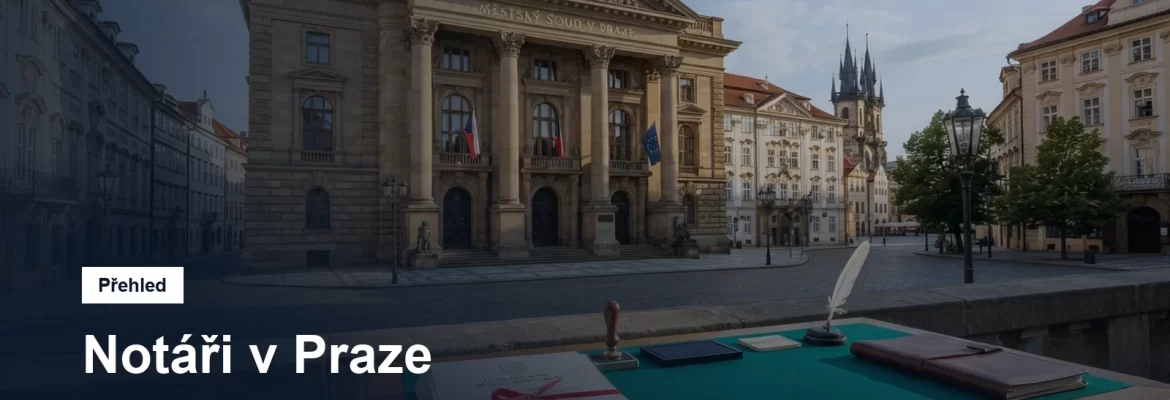 Notáři v Praze podle obvodů: kdo dostane vaši pozůstalost