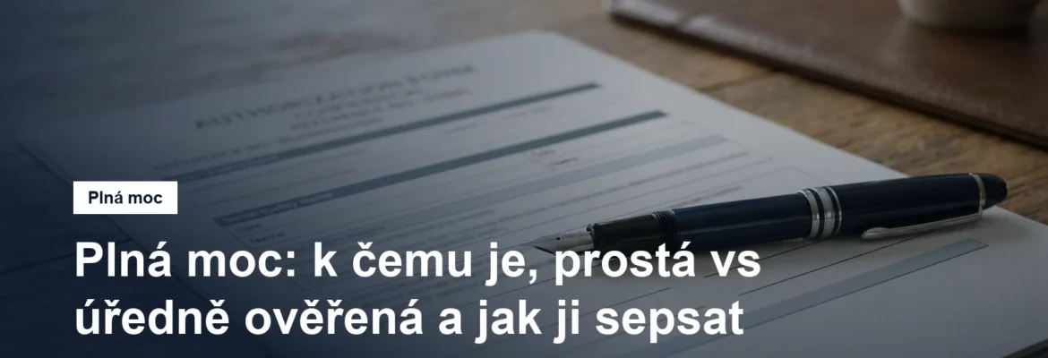 Listina plné moci s perem připraveným k podpisu