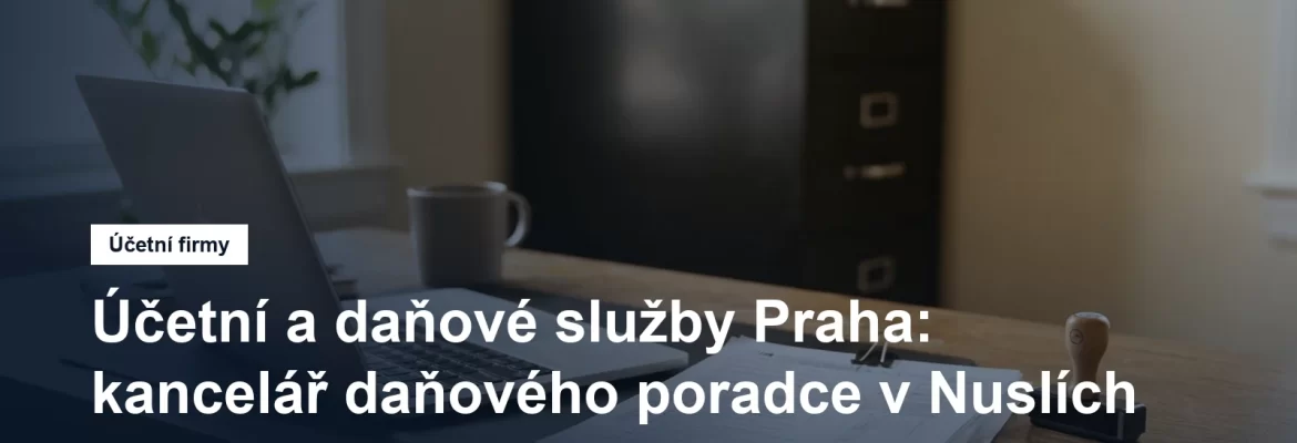 Účetní a daňová kancelář v Nuslích v Praze