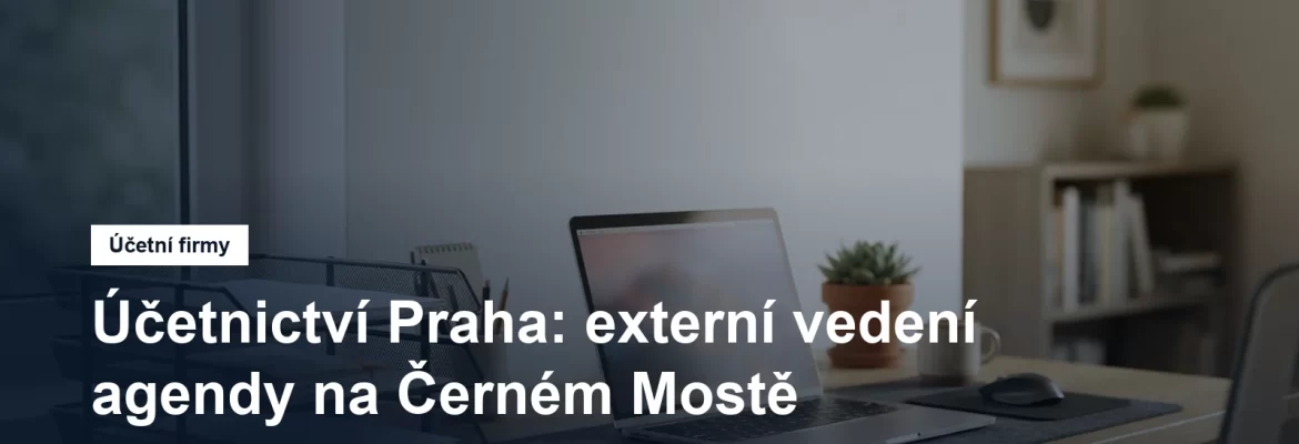 Účetní kancelář na Černém Mostě v Praze