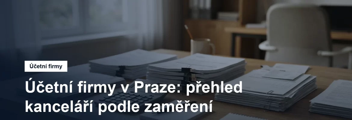 Účetní firmy v Praze, přehled kanceláří podle zaměření