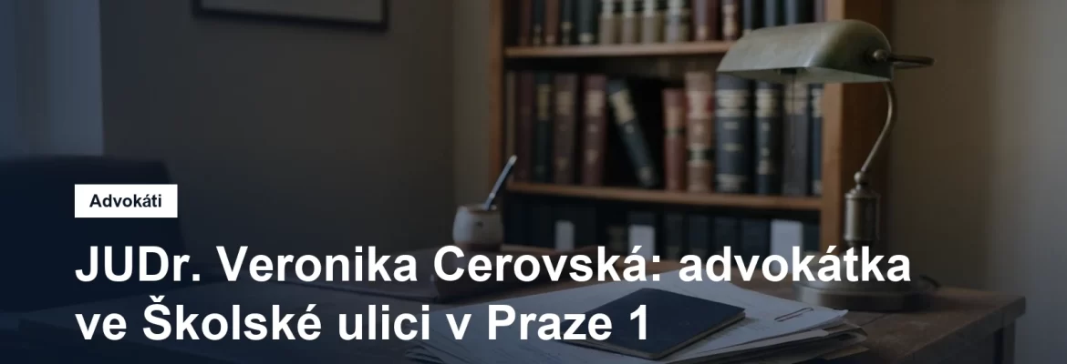 Advokátní kancelář JUDr. Veroniky Cerovské ve Školské ulici v Praze 1