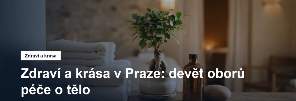 Zdraví a krása v Praze, přehled oborů péče o tělo