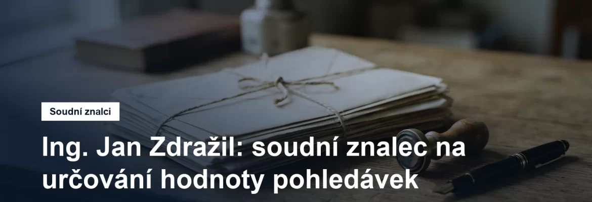 Soudní znalec Ing. Jan Zdražil, určování hodnoty pohledávek a ekonomika, Stodůlky v Praze 5