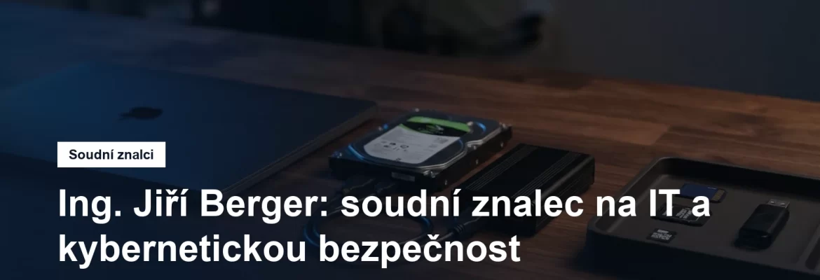 Soudní znalec Ing. Jiří Berger, IT a kybernetická bezpečnost, kancelář na Vinohradech v Praze 2