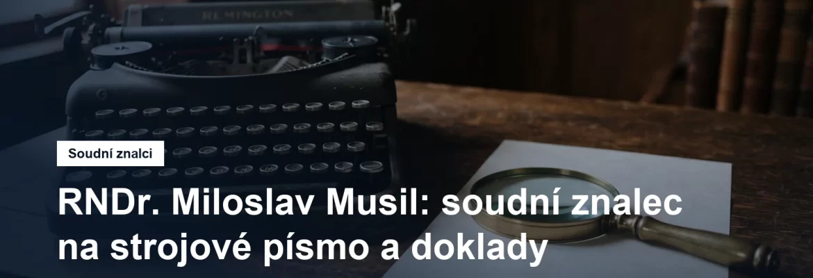 Soudní znalec RNDr. Miloslav Musil, technická expertiza písemností, ulice Na Blanseku v Modřanech na Praze 4