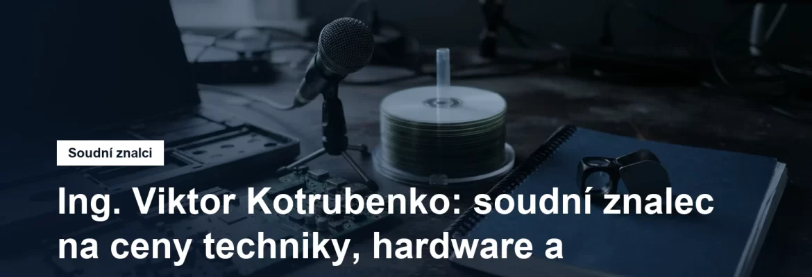 Soudní znalec Ing. Viktor Kotrubenko, ceny výpočetní techniky, hardwaru a softwaru, Vinohrady v Praze 3