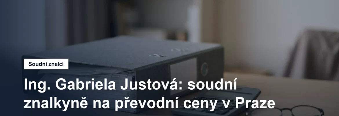 Soudní znalkyně Ing. Gabriela Justová, převodní ceny mezi spojenými osobami, Praha