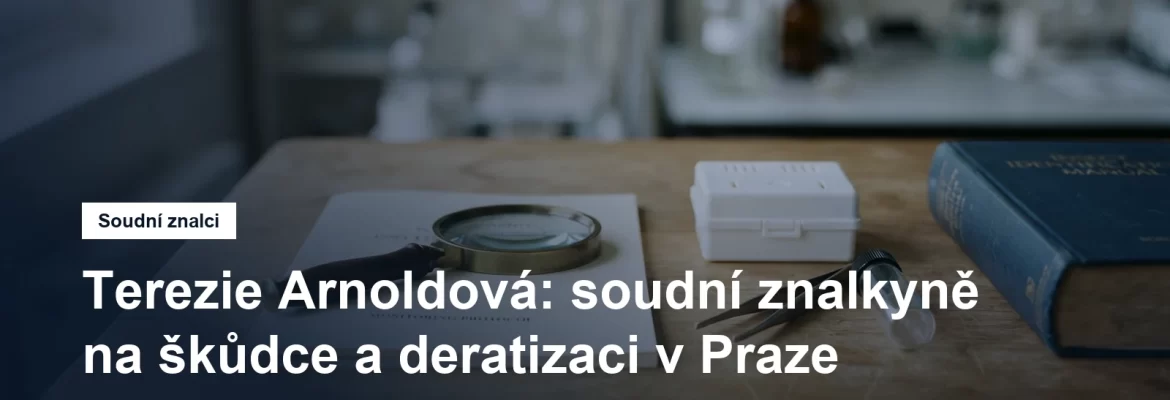 Soudní znalkyně Ing. Terezie Arnoldová, ochranná dezinfekce, dezinsekce a deratizace, Praha, Libeň