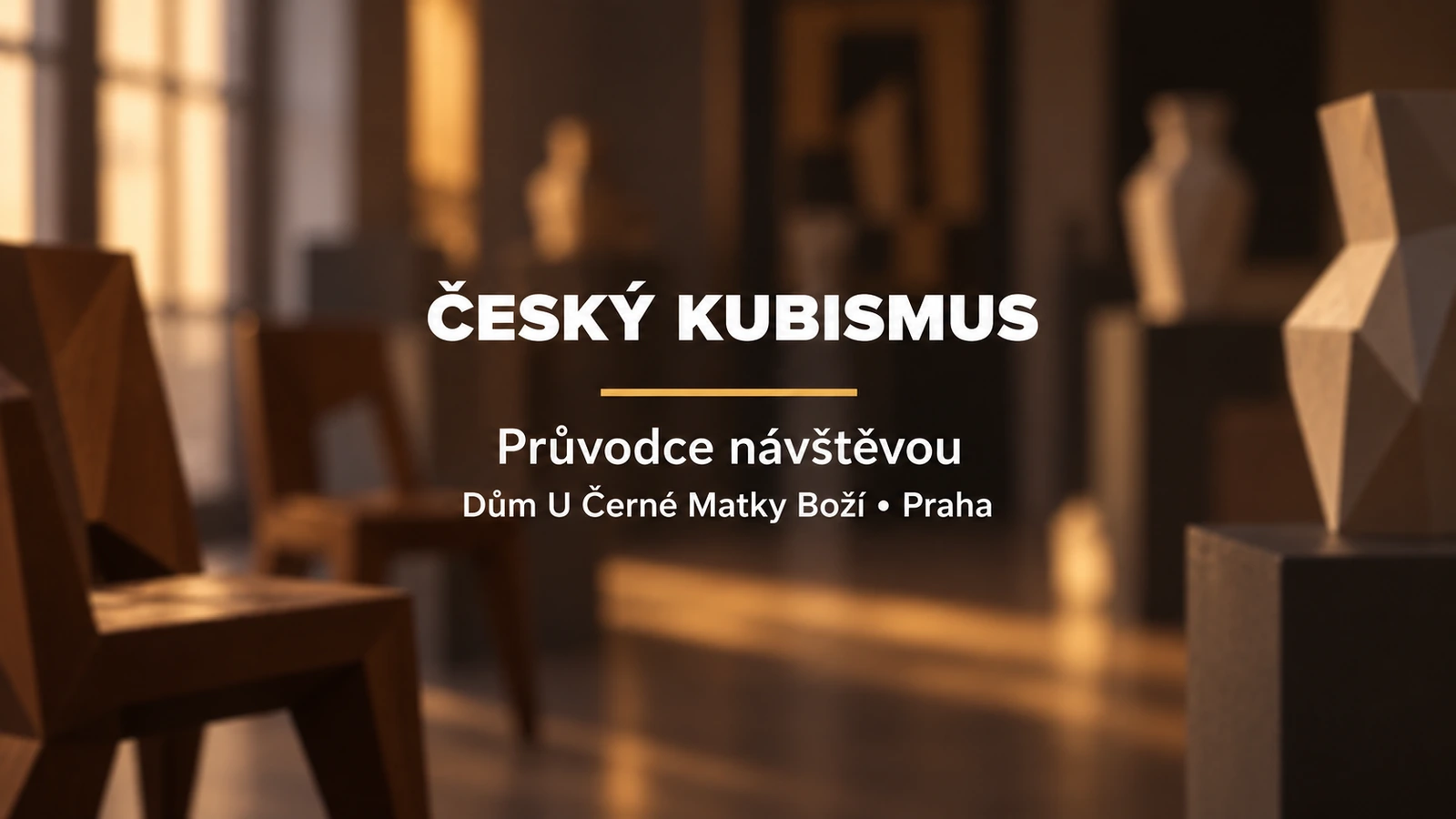Český kubismus: bílý titulek se zlatou linkou na rozostřeném pozadí geometrického nábytku a keramiky