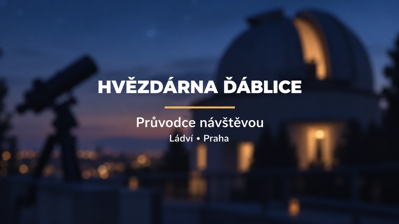 Hvězdárna Ďáblice: bílý titulek se zlatou linkou na rozostřeném pozadí kopule za soumraku