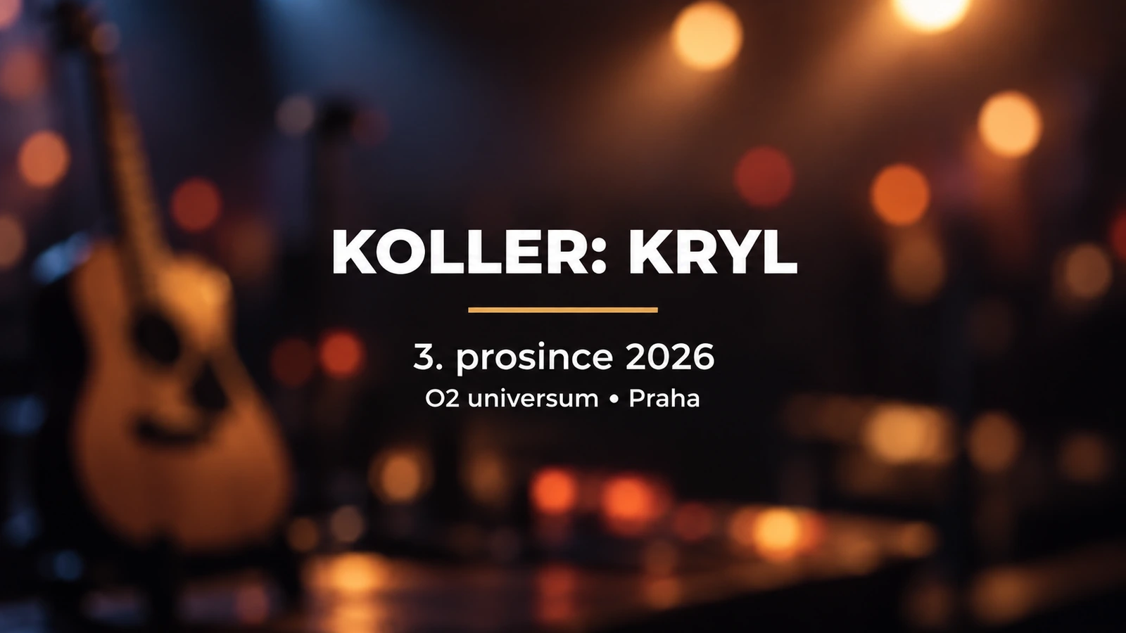 Koller: Kryl: bílý název a zlatá linka na rozostřeném kytarovém pozadí s datem koncertu