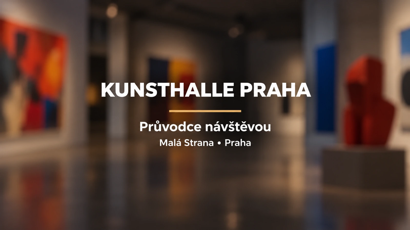 Kunsthalle Praha: jednotný bílý titulek se zlatou linkou na rozostřeném galerijním pozadí