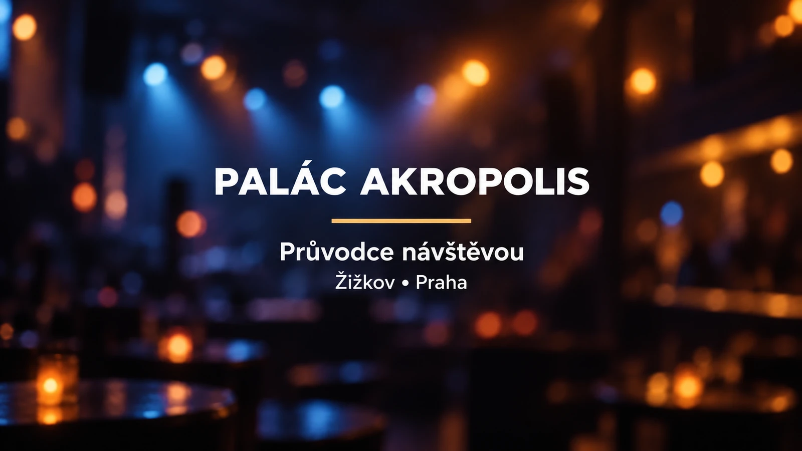 Palác Akropolis: jednotný bílý titulek se zlatou linkou na rozostřeném klubovém pozadí