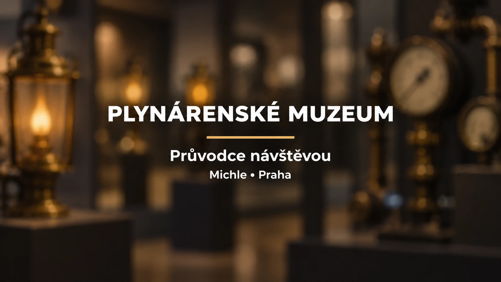 Plynárenské muzeum: jednotný bílý titulek se zlatou linkou na rozostřeném pozadí lamp a měřidel