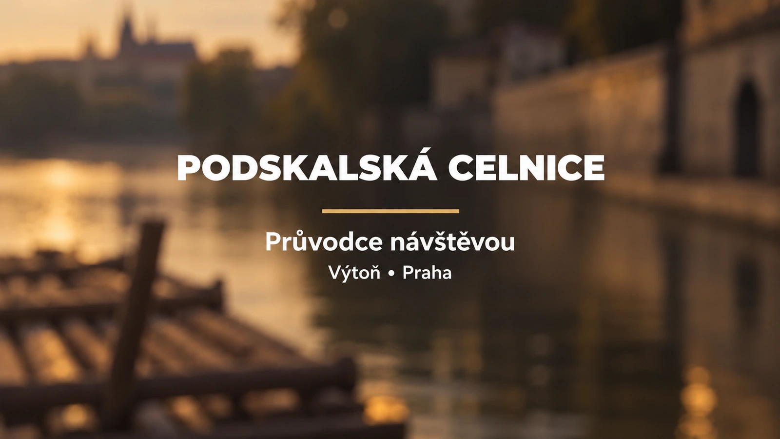Podskalská celnice: jednotný bílý titulek a zlatá linka na rozostřeném říčním pozadí